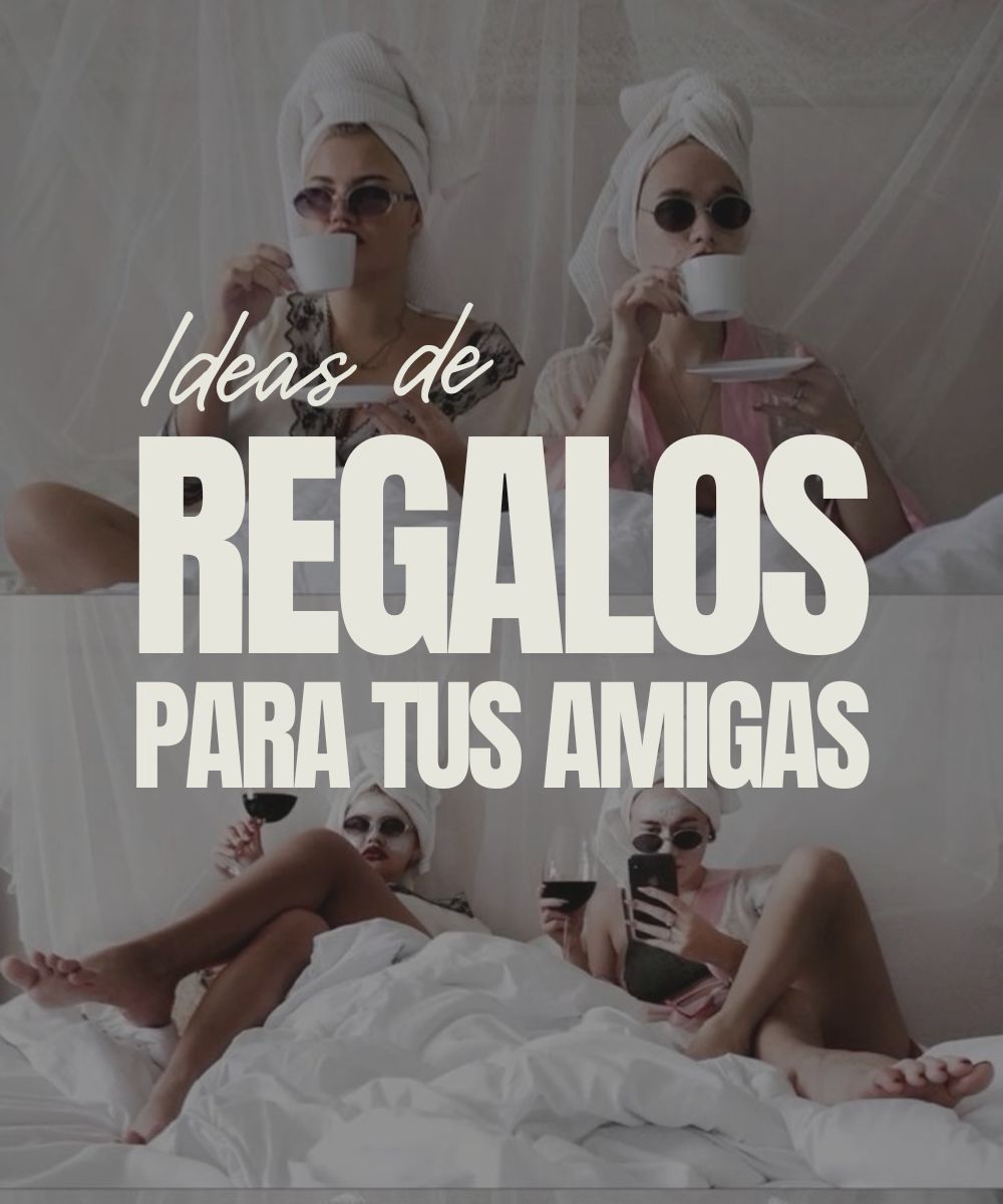 15 Ideas de regalo para tu amiga especial